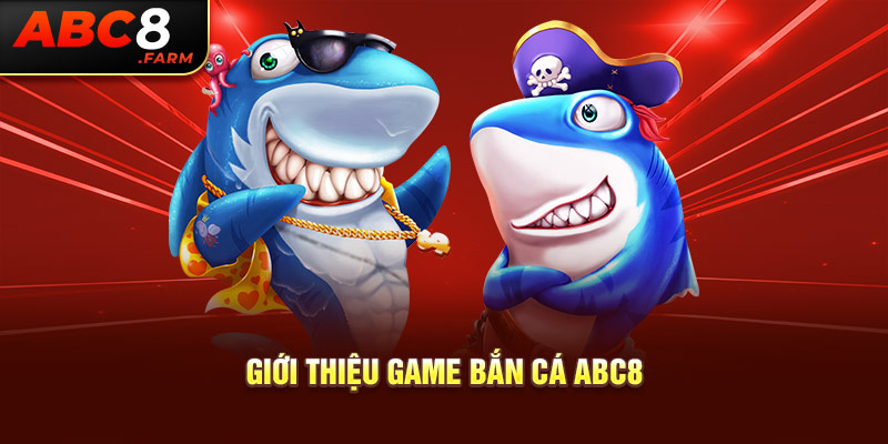 Giới thiệu game bắn cá ABC8