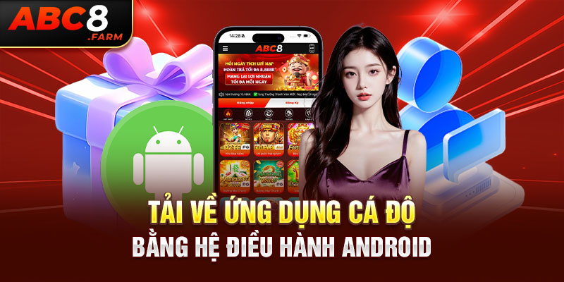 Tải về ứng dụng cá độ bằng hệ điều hành Android